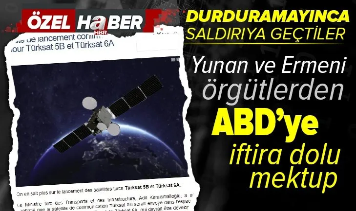 Yunan ve Ermeni örgütlerden Türkiye’yi durdurmak için skandal iftira! Türksat 5B uydusu için ABD’ye mektup