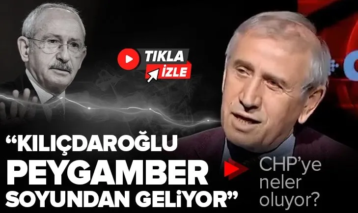 CHP’li Yıldırım Kaya’dan iddia! Kemal Kılıçdaroğlu Peygamber soyundan geliyor