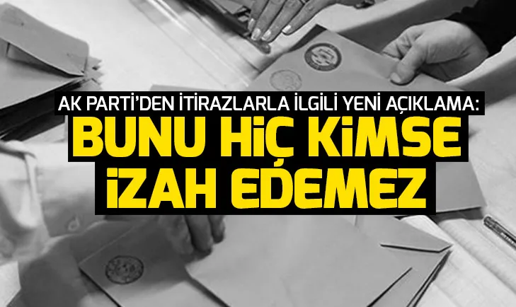 AK Parti YSK Temsilcisi Özelden itiraz açıklaması: Bunu hiç kimse izah edemez