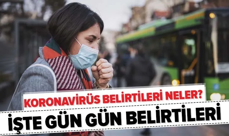 Kusma, baş ve boğaz corona belirtisi mi? Koronavirüs belirtileri neler? İşte gün gün corona virüsü belirtileri