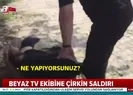 CHPli Mansur Yavaşın adamlarından Beyaz TV ekibine saldırı | Video