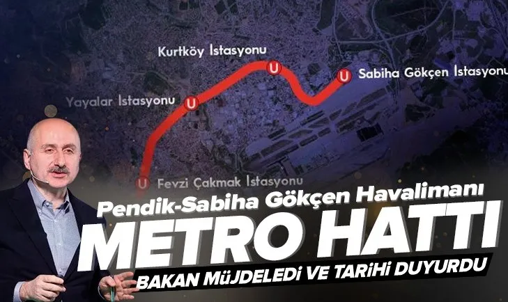 Pendik-Sabiha Gökçen Havalimanı Metro Hattı ne zaman açılacak? Bakan Adil Karaismailoğlu tarihi duyurdu