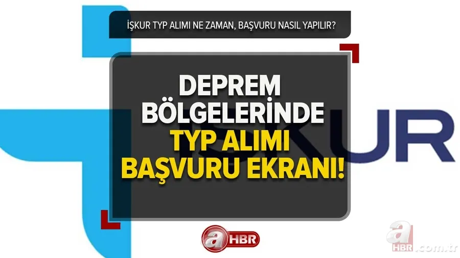 Deprem bölgelerinde TYP alımları başladı mı, ne zaman? 2023 İŞKUR TYP başvurusu nereden yapılır, şartları neler? 1