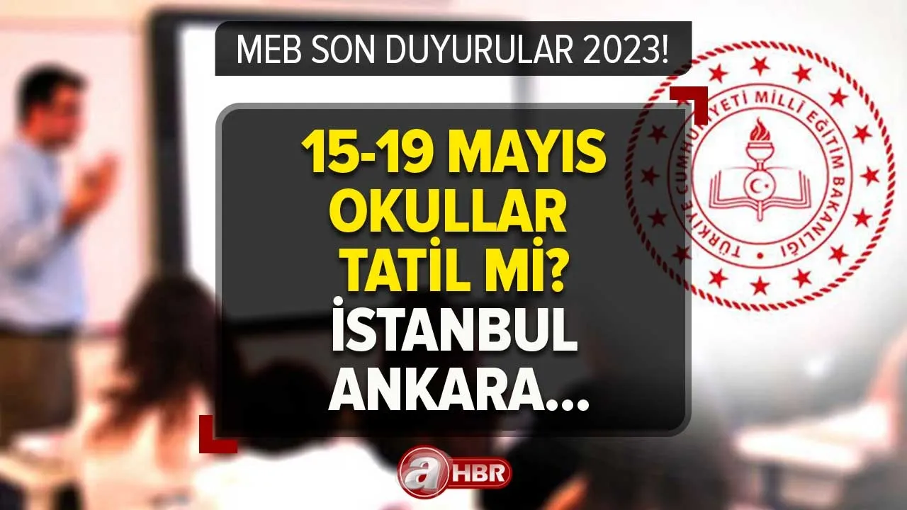 Salı günü okullar tatil mi? 15 Mayıs yarın okul var mı? 15 -16 -17-18 -19 Mayıs ders işlenecek mi? İstanbul, İzmir, Ankara...