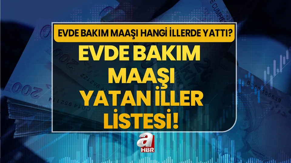2023 evde bakım maaşı yattı mı, bayram öncesi yatacak mı? 15 Haziran evde bakım maaşı yatan iller listesi!