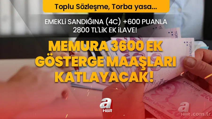 Memur emeklisine(4C) zamlı maaşlara 2800 TL'lik ek ilave! Toplu Sözleşme, Torba yasa... 3600 ek gösterge aylıkları katlayacak! 1