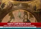 Son dakika: Kariye Camii ibadete açıldı