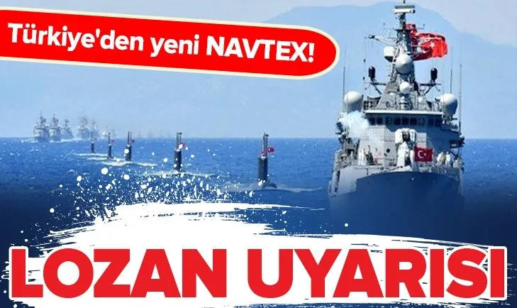 Türkiyeden yeni NAVTEX ilanı! Yunanistana Lozan uyarısı