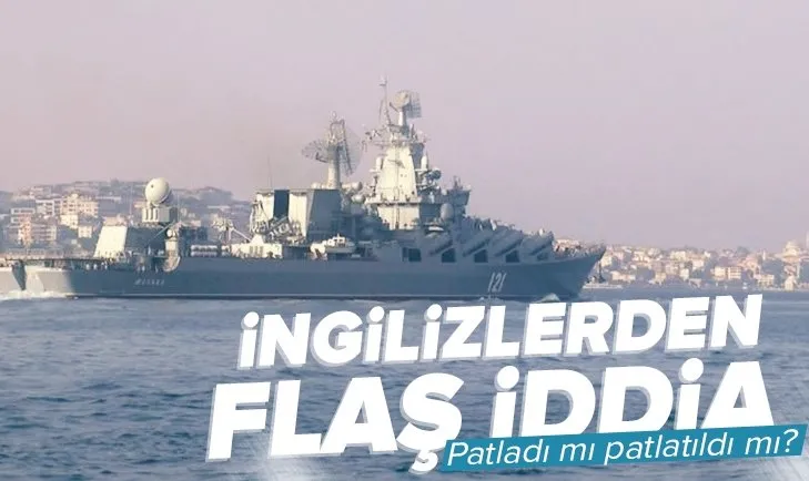 İngiliz basınından Moskova kruvazör gemisi hakkında flaş iddia! Patladı mı, patlatıldı mı?