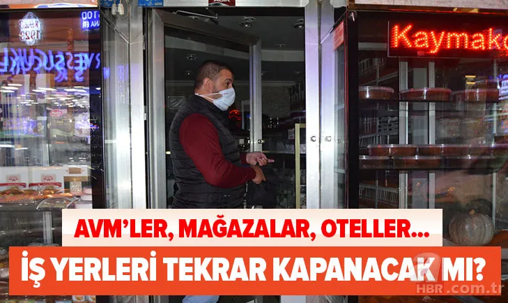 Son dakika: İş yerleri tekrar kapanacak mı? 30 Kasım AVM'ler, mağazalar, oteller yeniden kapanacak mı? 1