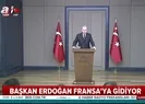 Başkan Erdoğandan Fransa ziyareti öncesi flaş açıklamalar