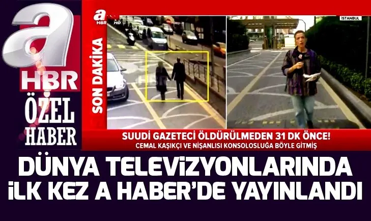 Cemal Kaşıkçı’nın son görüntüleri ilk kez A Haber’de...