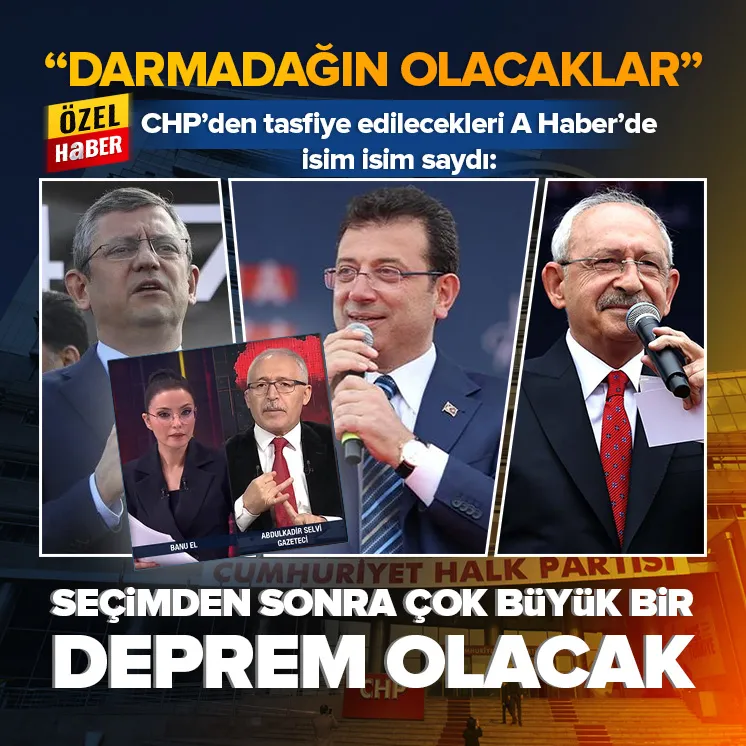 CHPde tasfiye edilecekleri isim isim saydı: Seçimden sonra...