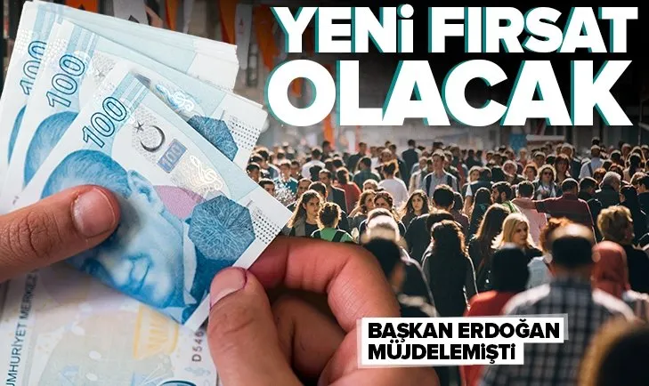 Yeni fırsat olacak! Müjdeyi Başkan Erdoğan vermişti