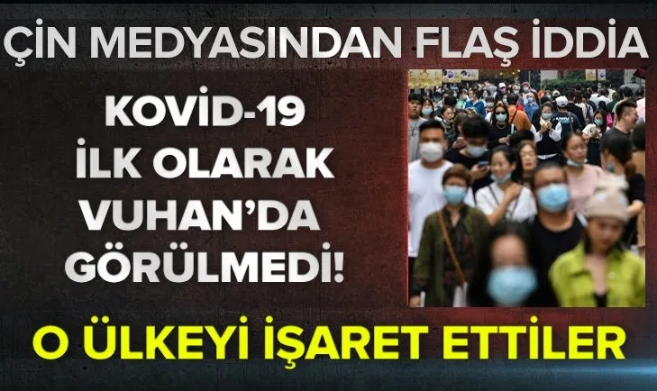 Çin medyasında koronavirüs hakkında flaş iddia: Kovid-19 ilk olarak Vuhan'da görülmedi