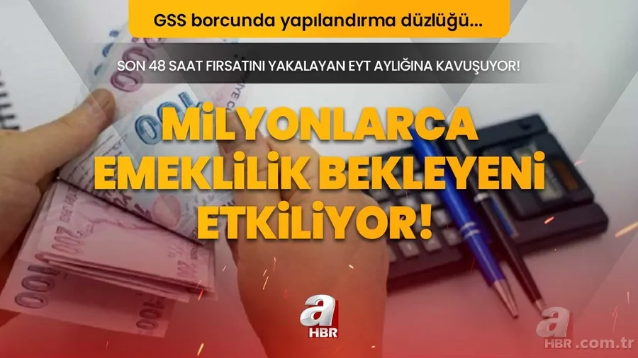 Milyonlarca emeklilik bekleyeni etkiliyor! SON 48 saat fırsatını yakalayan EYT aylığına kavuşuyor! 20-25 yaşa kadar... GSS borcunda yapılandırma düzlüğü 1