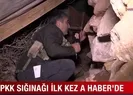 A Haber PKK sığınağını görüntüledi!