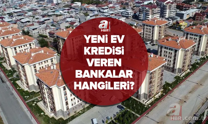 İlk defa ev alacaklara devlet desteği! 2022 düşük faizli konut kredisi şartları neler? Yeni ev kredisi veren bankalar hangileri? 1