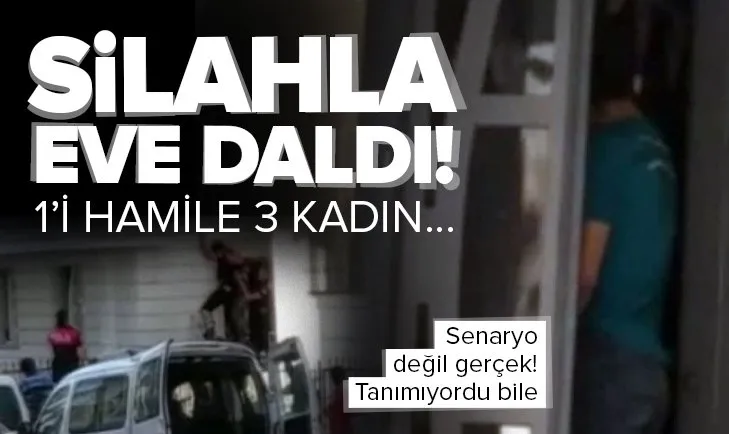 İstanbul’da şoke eden olay! “Üzerimde silah var” diyerek 3 kadının olduğu eve girdi