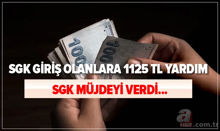 SGK müjdeyi verdi! SGK girişi olanlara 1125 TL para yardımı! E-Devlet başvuru şartları nelerdir? 1
