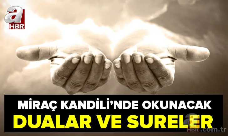 Miraç Kandili'nde okunacak dualar ve sureler! Miraç gecesi hangi dualar okunur? İşte Miraç duası... 1
