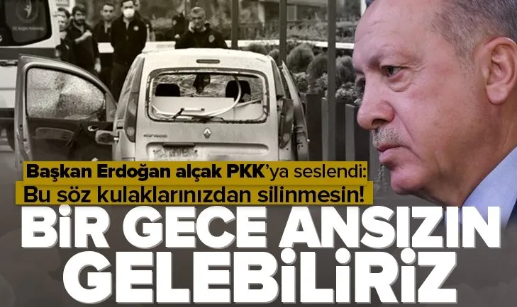 Başkan Erdoğan alçak PKKya seslendi