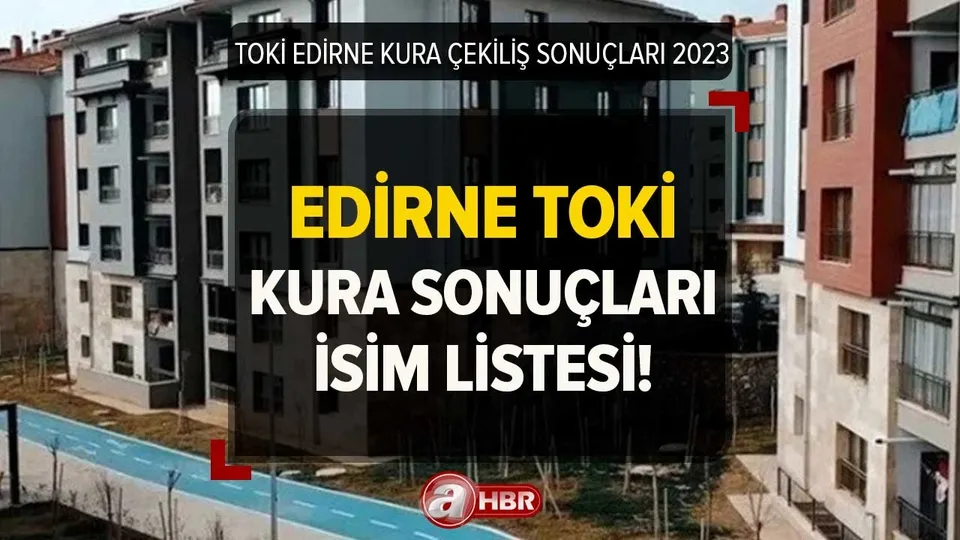 Edirne TOKİ kura çekimi CANLI İZLE! 11 Mart TOKİ Edirne 2+1, 3+1 kura sonuçları İSİM LİSTESİ! Merkez, Keşan, Uzun köprü...