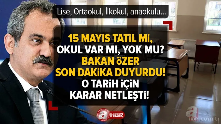 15 Mayıs tatil mi, okul var mı, yok mu? Milli Eğitim Bakanı Özer Son dakika duyurdu! O tarih için karar netleşti! Lise, Ortaokul, İlkokul, anaokulu... 1