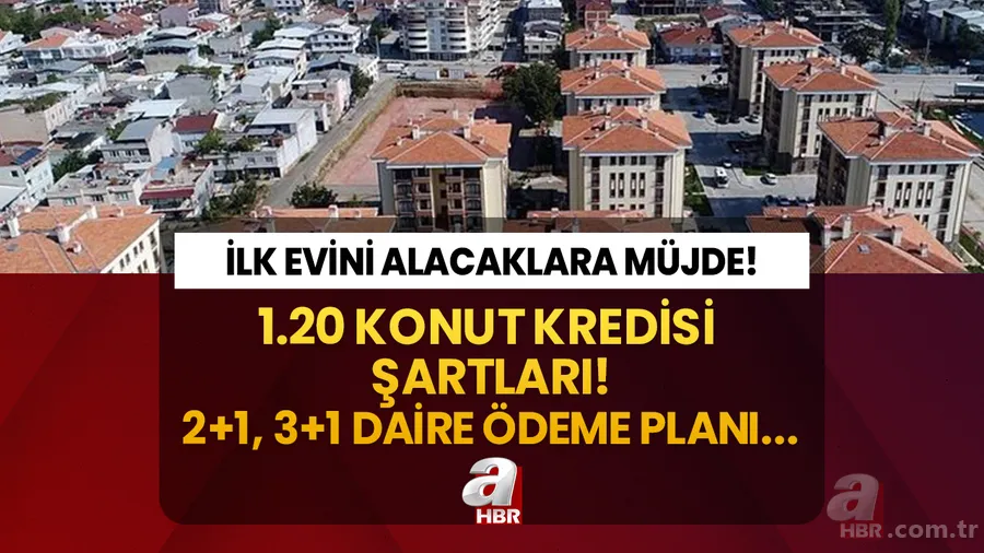 1.20 FAİZLİ KONUT KREDİSİ HESAPLANDI! İlk defa ev alacaklara müjde! OVP ile İlk Evim kampanyası 1.20 düşük faizli konut kredisi şartları, 2+1, 3+1 daire fiyatı... 1