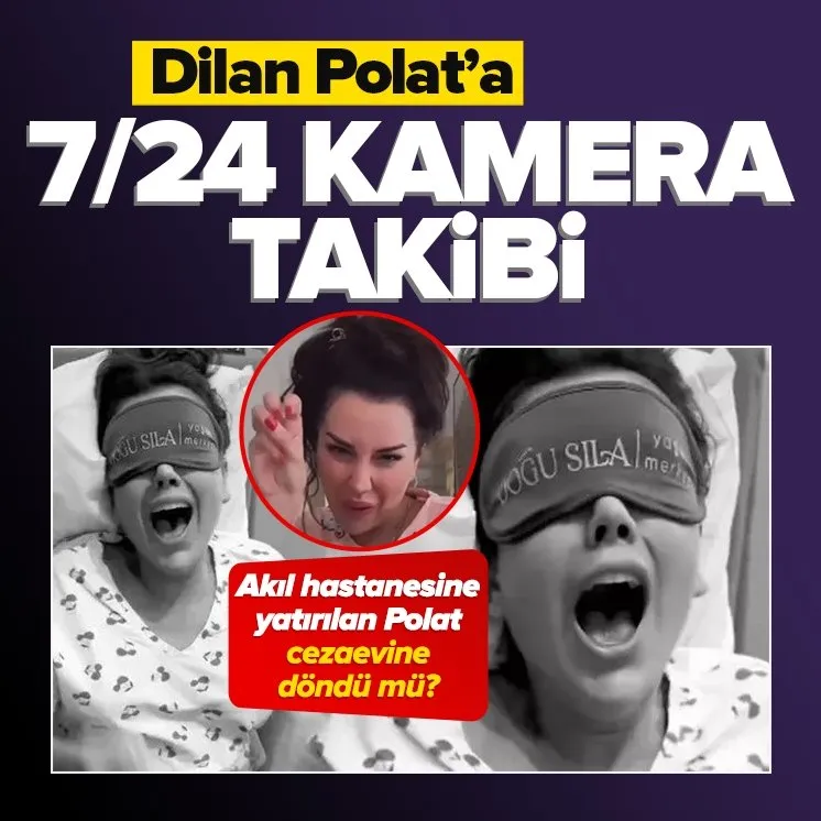 Dilan Polat’a 7/24 kamera ile takip!