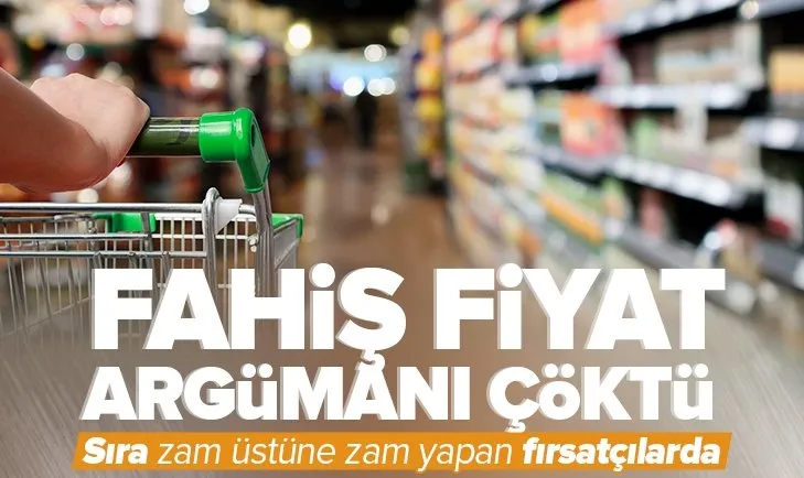 Fahiş fiyat argümanı çöktü! Sıra zam üstüne zam yapan fırsatçılarda