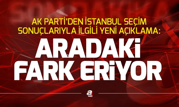 Son dakika: AK Partiden İstanbul seçim sonuçlarıyla ilgili açıklama
