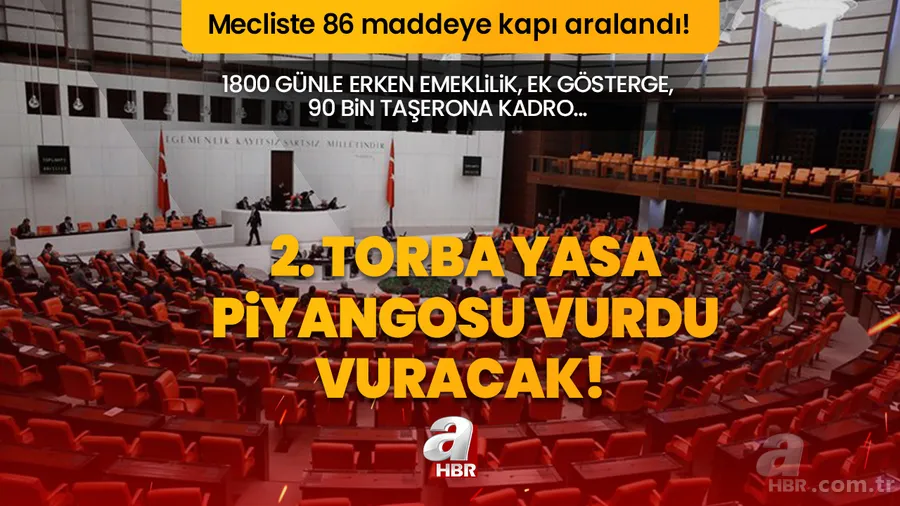 2. Torba yasa piyangosu vurdu vuracak! Mecliste 86 maddeye kapı aralandı! 1800 günle erken emeklilik, ek gösterge, 90 bin taşerona kadro... 1