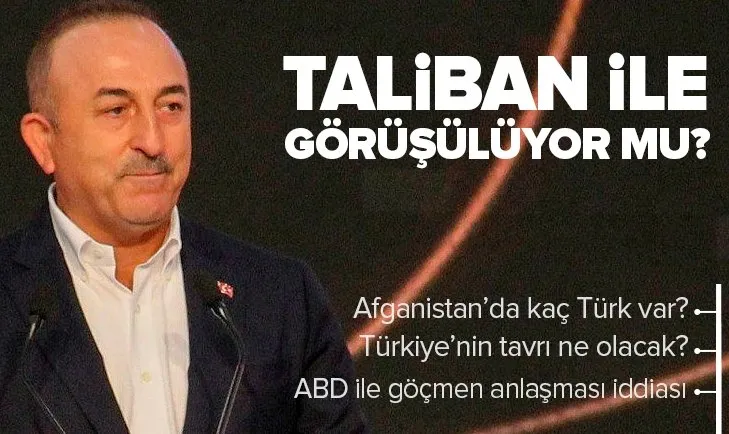 Dışişleri Bakanı Mevlüt Çavuşoğlu açıkladı! Taliban ile görüşme var mı?