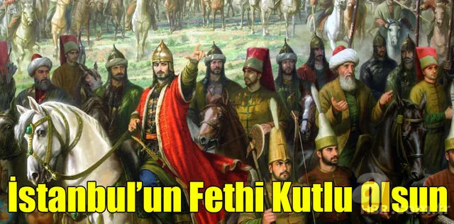 İstanbul'un Fethi 567. yıl dönümü kutlama mesajları! 29 Mayıs 1453 İstanbul'un Fethi ile ilgili resimli sözler 6