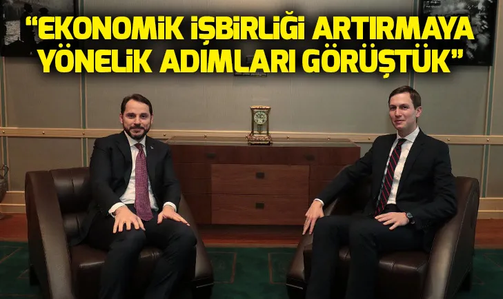 Berat Albayrak: Kushner ile ekonomik işbirliğini konuştuk