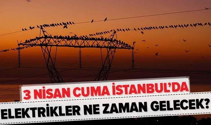 İstanbullular dikkat! 8 ilçede elektrik kesintisi olacak! 3 Nisan BEDAŞ İstanbul’da elektrikler ne zaman gelecek?