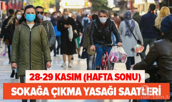 SON DAKİKA | Bugün yasak var mı? 28-29 Kasım hafta sonu sokağa çıkma yasağı ne zaman, saat kaçta başlıyor? 1