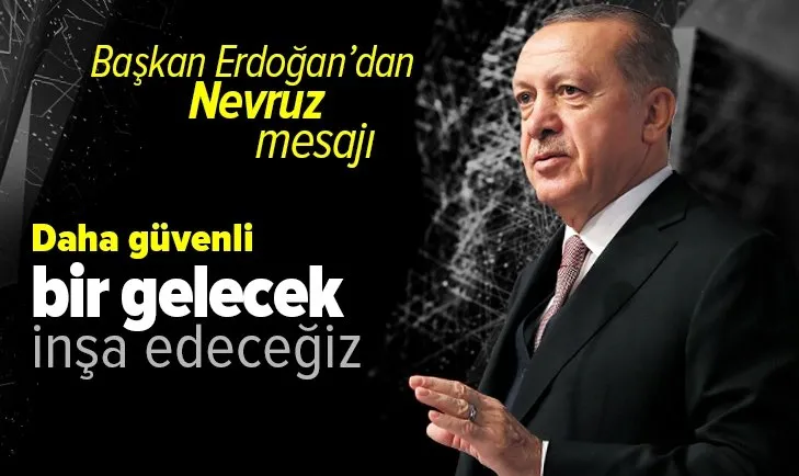 Son dakika: Başkan Recep Tayyip Erdoğan Dünya Nevruz Günü mesajı