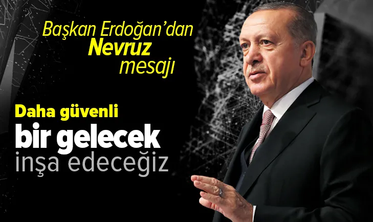 Son dakika: Başkan Recep Tayyip Erdoğan Dünya Nevruz Günü mesajı