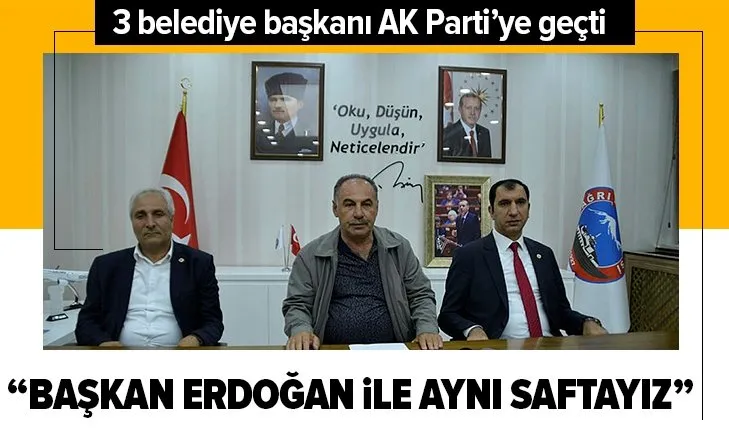 Son dakika: Ağrı’da 3 belediye başkanı AK Parti’ye geçti! Başkan Erdoğan ile aynı saftayız