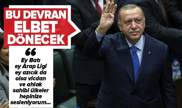 Erdoğan'dan sert sözler: Ey Batı, ey Arap Ligi...