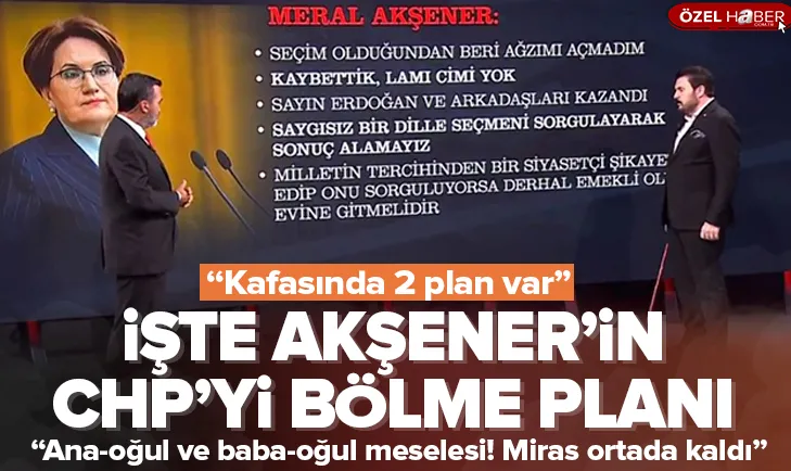 İşte Akşener’in CHP’yi bölme planı