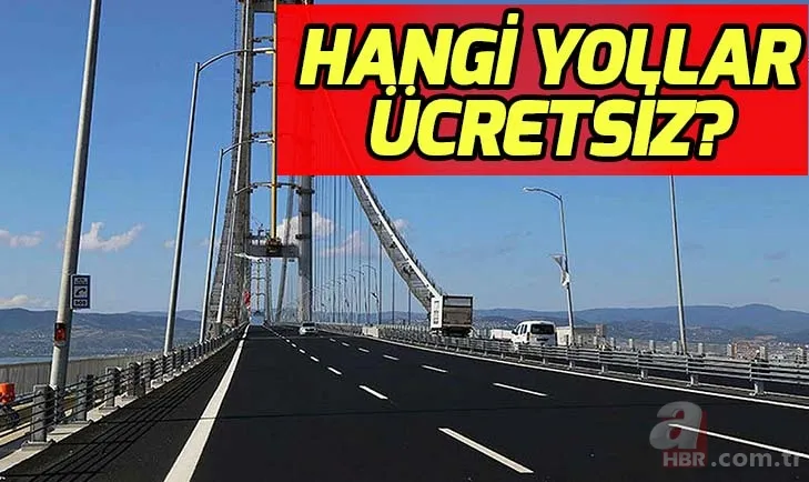 Son dakika Avrasya Tüneli Yavuz Sultan Selim Köprüsü Osman Gazi Köprüsü ücretsiz mi? Otoyollar bedava mı? 1