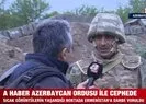 A Haber Azerbaycan askerinin cephesinde... | Azeri askerlerden net mesaj: Karabağda görüşürüz