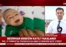 Bedirhan bebeğin katili yakalandı | Video