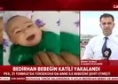 Bedirhan bebeğin katili yakalandı
