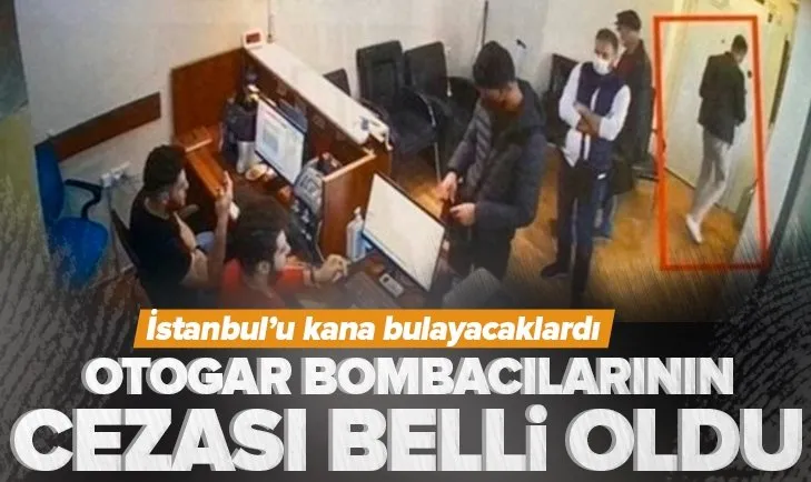 İstanbul’u kana bulayacaklardı! Otogar bombacılarının cezası belli oldu