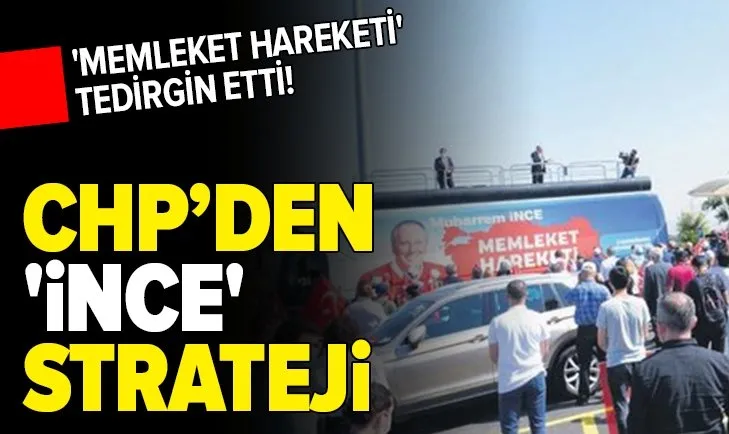 'Memleket Hareketi' tedirgin etti! CHP yönetiminden 'İnce' strateji