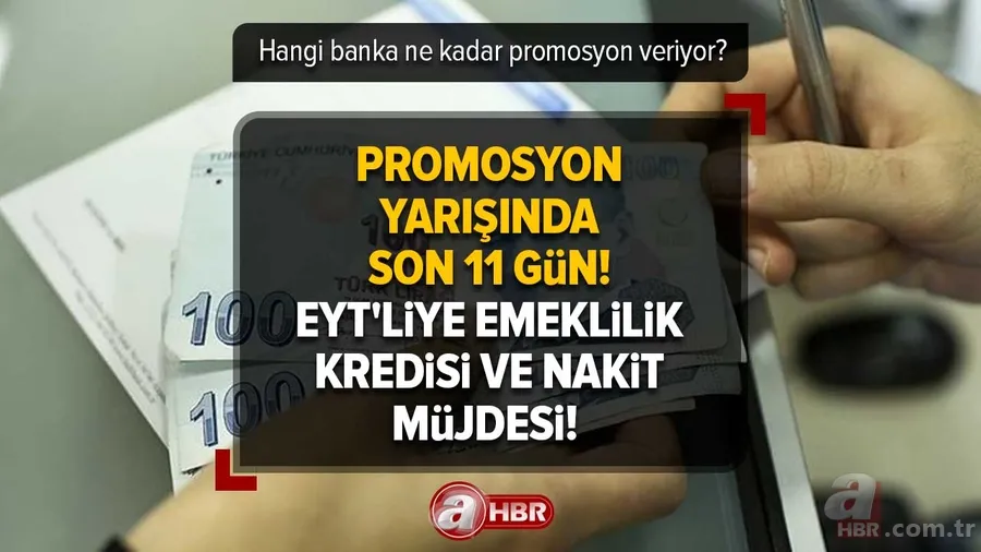 Promosyon yarışında son 11 gün! EYT'liye emeklilik kredisi ve nakit müjdesi! Hangi banka ne kadar promosyon veriyor? Kimler yararlanabiliyor? 1
